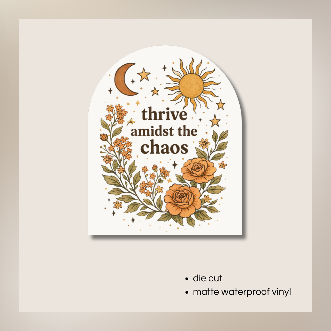 Thrive Amidst the Chaos Sticker | Floral Motivation Quote