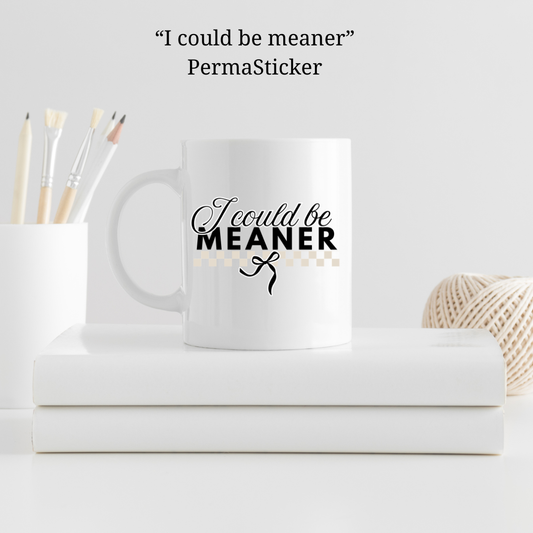 I could be meaner | UV PermaSticker
