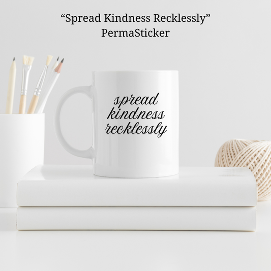 Spread Kindness Recklessly | UV PermaSticker