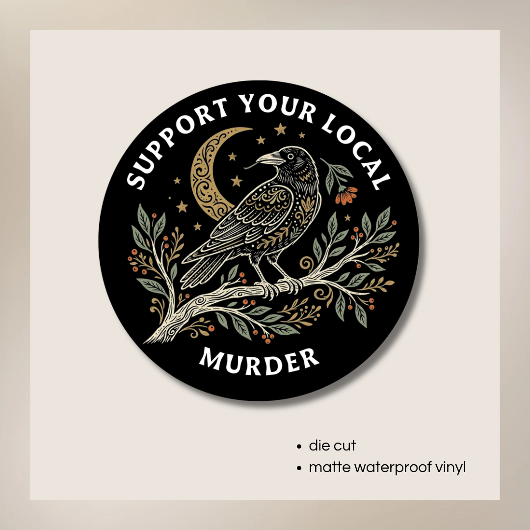Support Your Local Murder | Crow Lover Vinyl Sticker