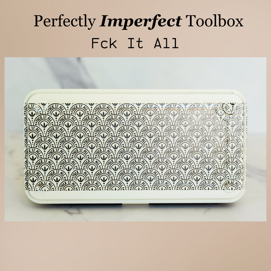 Fck It All |  Imperfect Toolbox