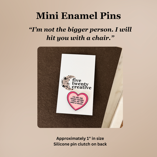“I’m Not the Bigger Person. I Will Hit You With a Chair.” | Funny Lapel Pin
