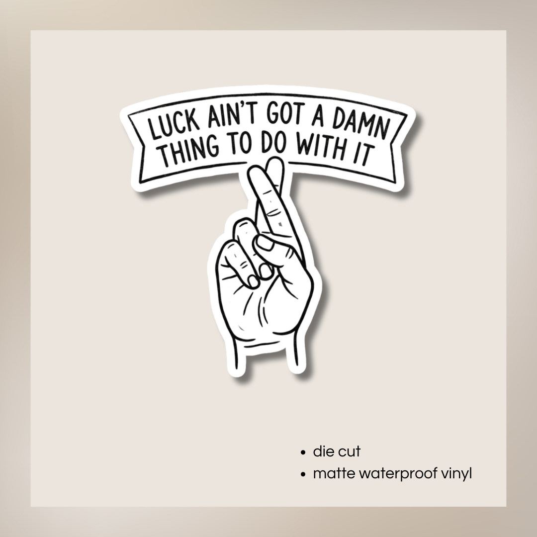 Luck Ain’t Got a Damn Thing Sticker | Hard Work Quote