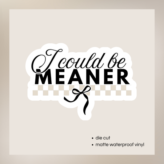 I Could Be Meaner Vinyl Sticker