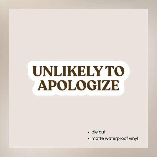 Unlikely to Apologize Vinyl Sticker
