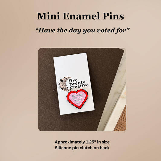 “Have the Day You Voted For” | Funny Lapel Pin