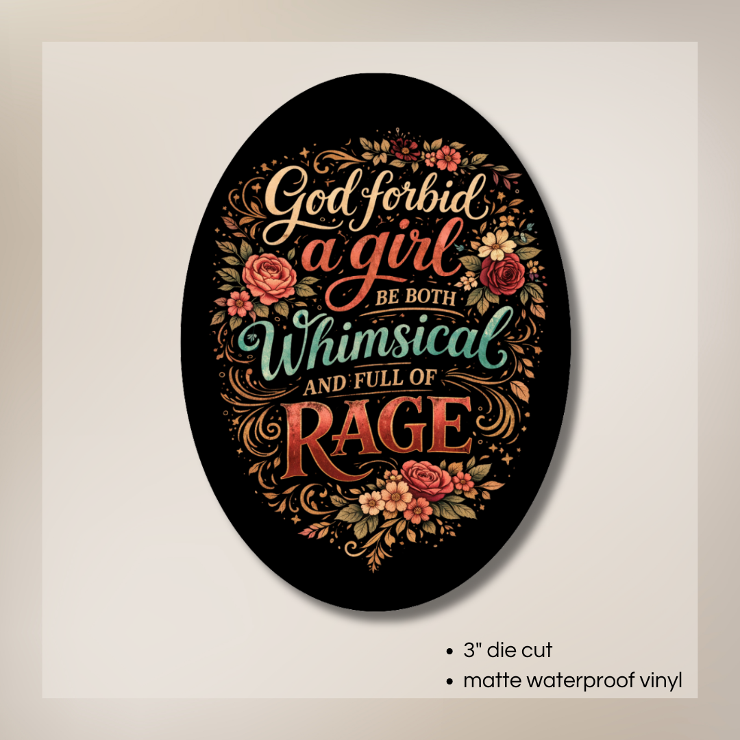 God Forbid a Girl be Both Whimsical and Full of Rage | Vinyl Sticker