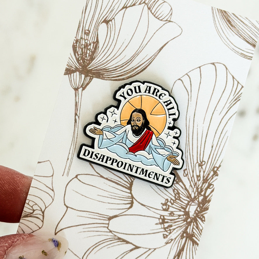 You Are All Disappointments | Lapel Pin