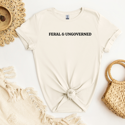 Feral & Ungoverned Tee