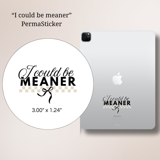 I could be meaner | UV PermaSticker