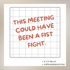 This Meeting Could Have Been a Fist Fight